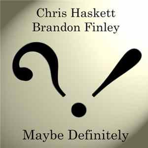 Chris Haskett / Brandon Finley - Maybe Definitely mp3