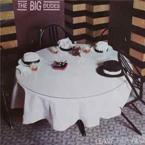 The Big Dudes - Leave Her Alone mp3