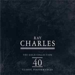 Ray Charles - The Gold Collection 40 Classic Performances mp3