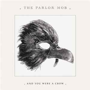 The Parlor Mob - And You Were A Crow mp3