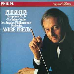 Prokofiev, Los Angeles Philharmonic Orchestra, André Previn - Symphony No. 6, "Scythian" Suite mp3