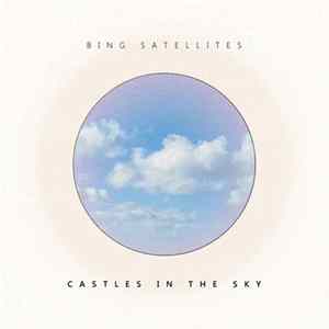 Bing Satellites - Castles In The Sky mp3