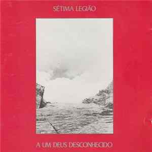 Sétima Legião - A Um Deus Desconhecido mp3