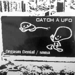 Orgasm Denial / Soma - Catch A UFO mp3