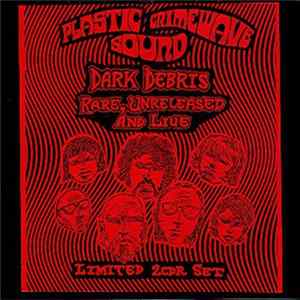 Plastic Crimewave Sound - Dark Debris - Rare, Unreleased And Live mp3
