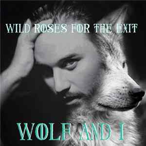 Wild Roses For The Exit - Wolf & I mp3