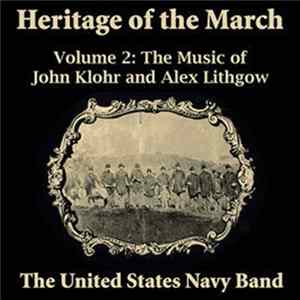 The United States Navy Band - Heritage Of The March Volume 2 - The Music Of John Klohr And Alex Lithgow mp3