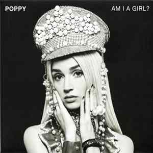 Poppy - Am I A Girl? mp3