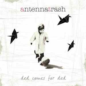 Antenna Trash - Ded Comes For Ded mp3