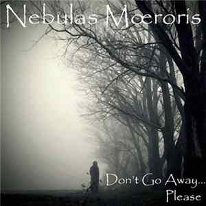 Nebulas Mœroris - Don't Go Away... Please mp3