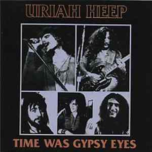 Uriah Heep - Time Was Gypsy Eyes mp3