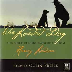 Henry Lawson Read By Colin Friels - The Loaded Dog And More Classic Favourites From Henry Lawson mp3