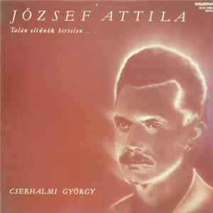 József Attila, Cserhalmi György - Talán Eltűnök Hirtelen... mp3