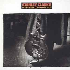 Stanley Clarke - If This Bass Could Only Talk mp3
