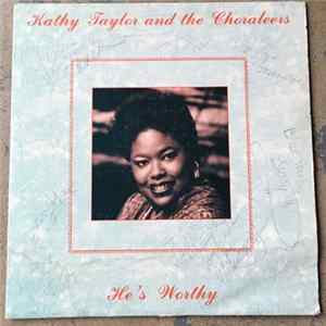 Kathy Taylor and the Choraleers - He's Worthy mp3