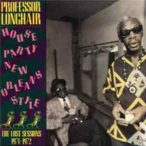 Professor Longhair - House Party New Orleans Style - The Lost Sessions 1971-1972 mp3