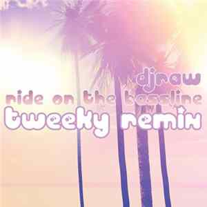 djraw - Ride On The Bassline (Tweeky Remix) mp3