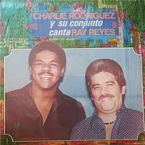 Charlie Rodriguez Y Su Conjunto - Charlie Rodriguez Y Su Conjunto Canta Ray Reyes mp3