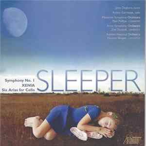 Thomas Sleeper — John Duykers, Ashley Garritson • Meadows Symphony Orchestra, Paul Phillips • Frost Symphony Orchestra, Zoe Zeniodi • Russian National Orchestra, Thomas Sleeper - Symphony No. 1 • XENIA • Six Arias For Cello mp3