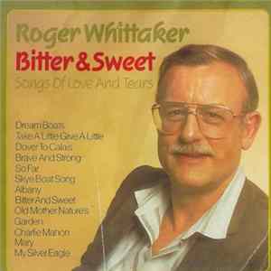 Roger Whittaker - Bitter & Sweet - Songs For Love And Tears mp3