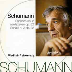 Schumann, Vladimir Ashkenazy - Papillons Op. 2 / Waldszenen Op. 82 / Sonata N. 2 Op. 22 mp3
