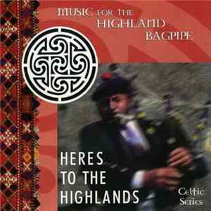 Various - Here's To The Highlands (Music For The Highland Bagpipe) mp3