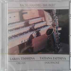 Larisa Timshina, Tatiana Zaitseva - Saxophone ~ Organ ~ Bach ~ Handel ~ Shubert mp3