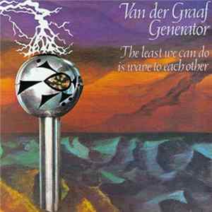 Van Der Graaf Generator - The Least We Can Do Is Wave To Each Other mp3