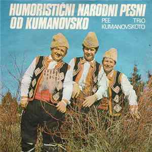 Trio Kumanovskoto - Humoristični Narodni Pesni Od Kumanovsko mp3