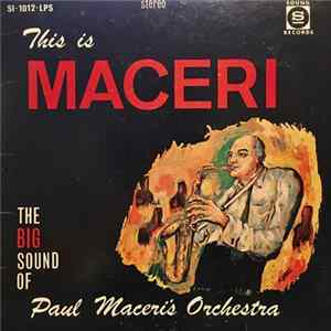 Paul Maceri's Orchestra - This Is Maceri: The Big Sound Of Paul Maceri's Orchestra mp3