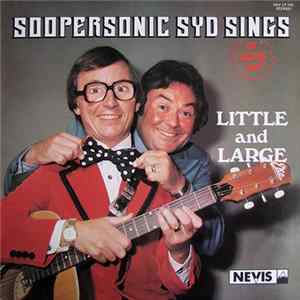 Little And Large - Soopersonic Syd Sings - Or Does He? mp3