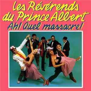 Les Révérends Du Prince Albert - Ah ! Quel Massacre ! mp3
