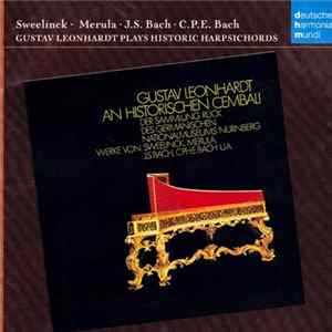 Gustav Leonhardt - Sweelinck • Merula • J.S. Bach • C.Ph.E. Bach - Gustav Leonhardt Plays Historic Harpsichords / Gustav Leonhardt An Historischen Cembali mp3