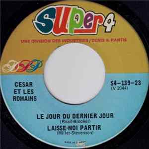 César Et Les Romains - Le Jour Du Dernier Jour / Laisse-moi Partir / Que Faut-il Faire Pour Oublier / Je T'Aime Trop mp3