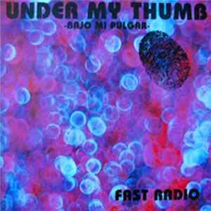 Fast Radio - Under My Thumb = Bajo Mi Pulgar mp3
