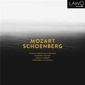 Mozart, Arnold Schoenberg, Ensemble Allegria, Maria Angelika Carlsen, Marthe Husum, Berit Cardas - Mozart Schoenberg mp3