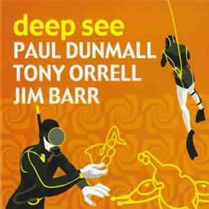 Paul Dunmall, Tony Orrell, Jim Barr - Deep See mp3