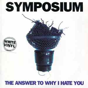 Symposium - The Answer To Why I Hate You mp3