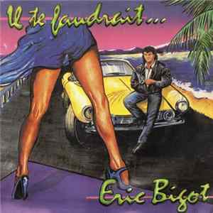 Eric Bigot - Il Te Faudrait... mp3