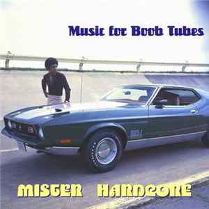 Mister Hardcore - Music For Boob Tubes mp3