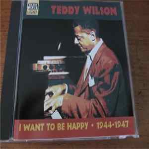 Teddy Wilson - I Want To Be Happy: Original Recordings 1944-1947 mp3