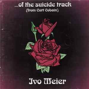 Ivo Meier - ...Of The Suicide Track (From Curt Cobain) mp3