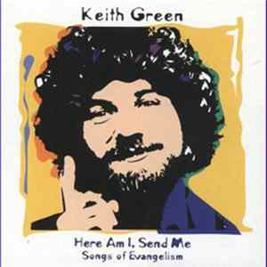 Keith Green - Here Am I, Send Me - Songs Of Evangelism mp3