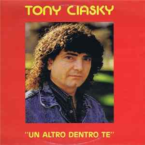 Tony Ciasky - Un Altro Dentro Te mp3