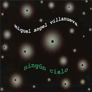 Miguel Angel Villanueva - Ningún Cielo mp3