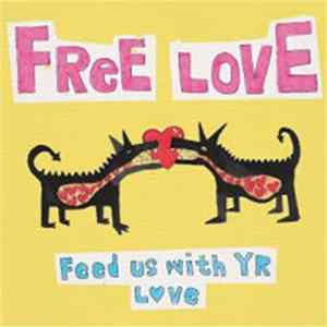 Free Love - Feed Us With Yr Love mp3