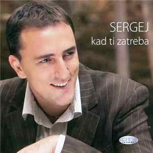 Sergej - Kad Ti Zatreba mp3