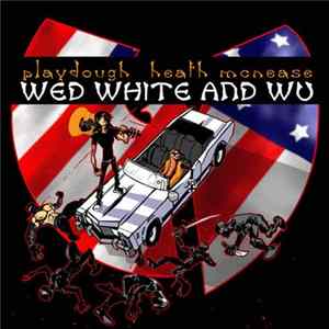 Playdough, Heath McNease - Wed, White and Wu mp3