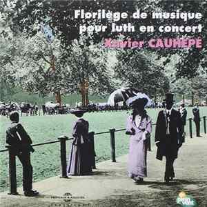 Xavier Cauhépé - Florilège De Musique Pour Luth En Concert mp3