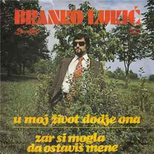 Branko Lukić - U Moj Život Dodje Ona / Zar Si Mogla Da Ostaviš Mene mp3